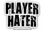 player hater Pictures, Images and Photos